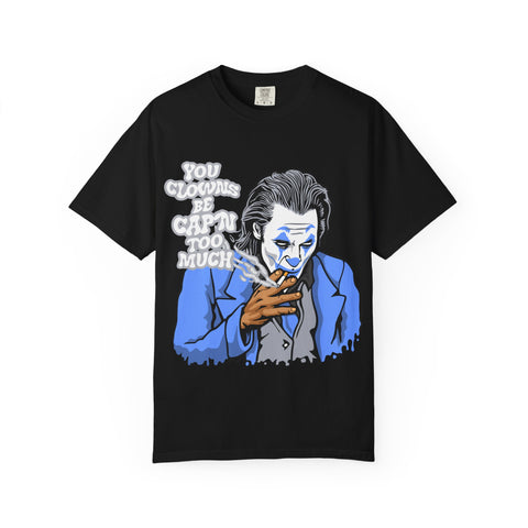 Smoking Clown Shirt - You Guys Be Capn Too Much Street Tee - Sinful Threads
