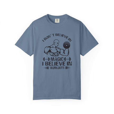 I Dont Believe In Magic I Believe In Workouts T-Shirt