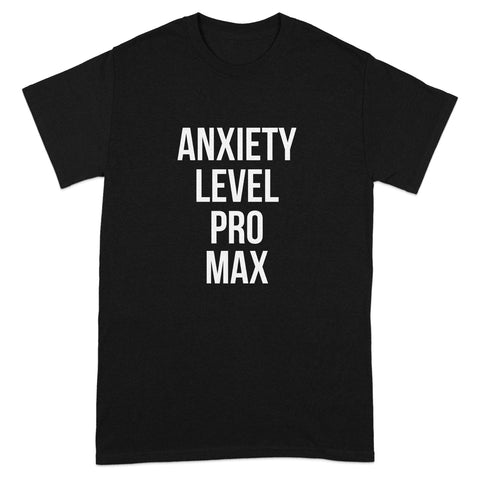 Anxiety Level Pro Max Statement T-Shirt product type