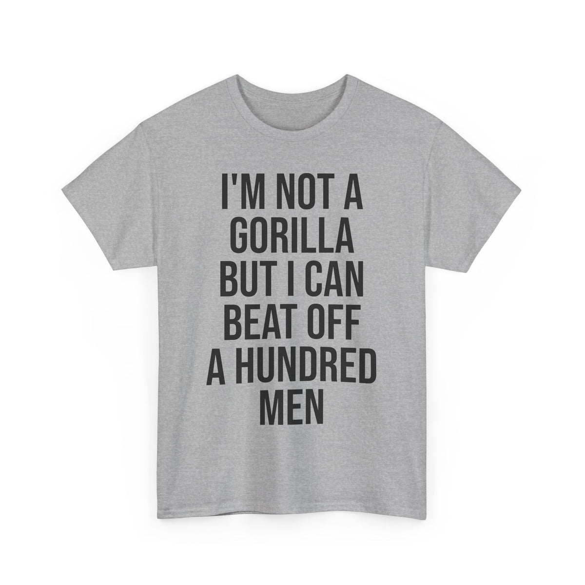 I'm Not a Gorilla Beat Off 100 Men - Funny Viral Meme Tee