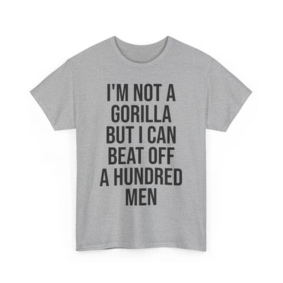 I'm Not a Gorilla Beat Off 100 Men - Funny Viral Meme Tee Printify