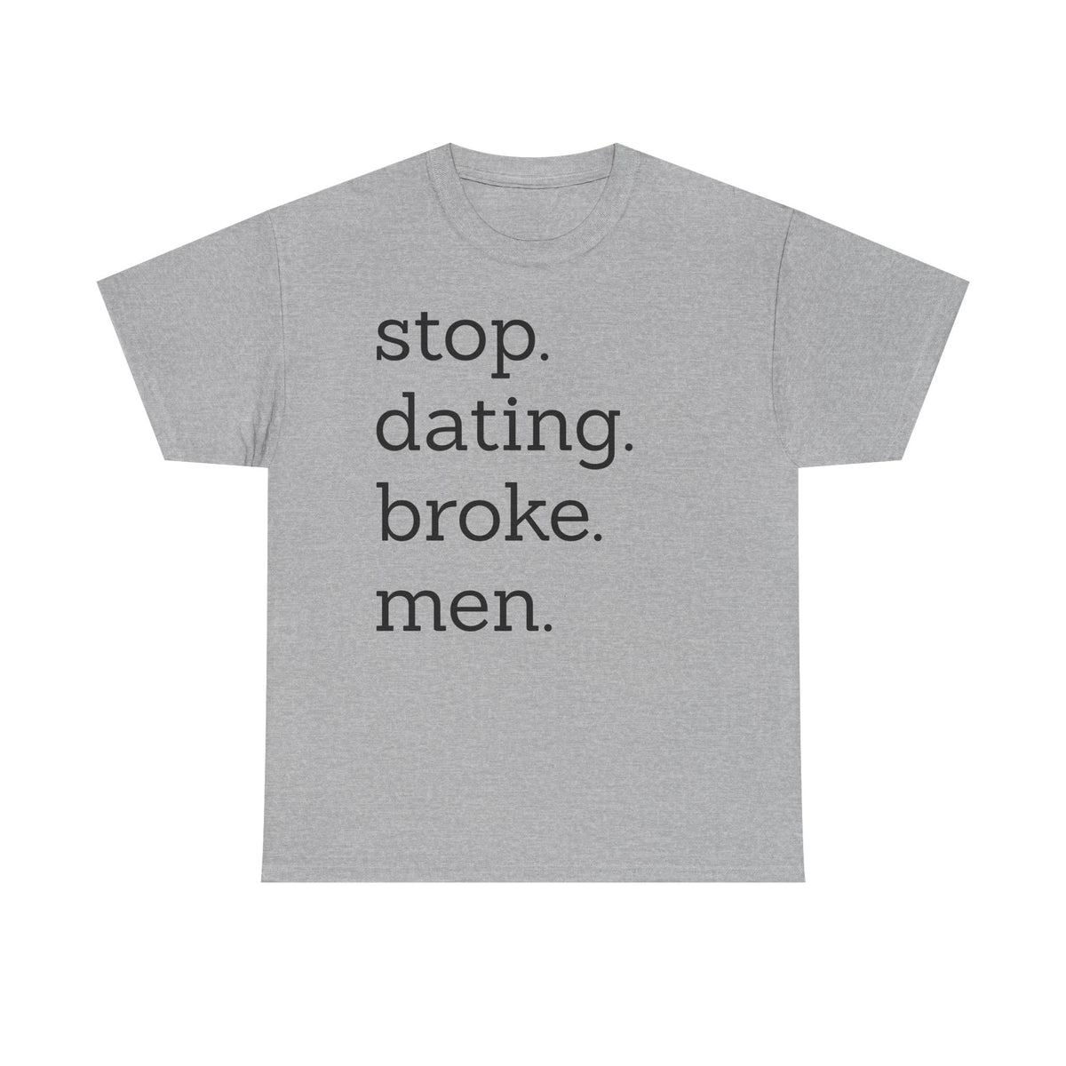 Stop Dating Broke Men Shirt - Women Empowerment Graphic Tee