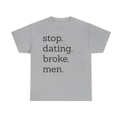 Stop Dating Broke Men Shirt - Women Empowerment Graphic Tee