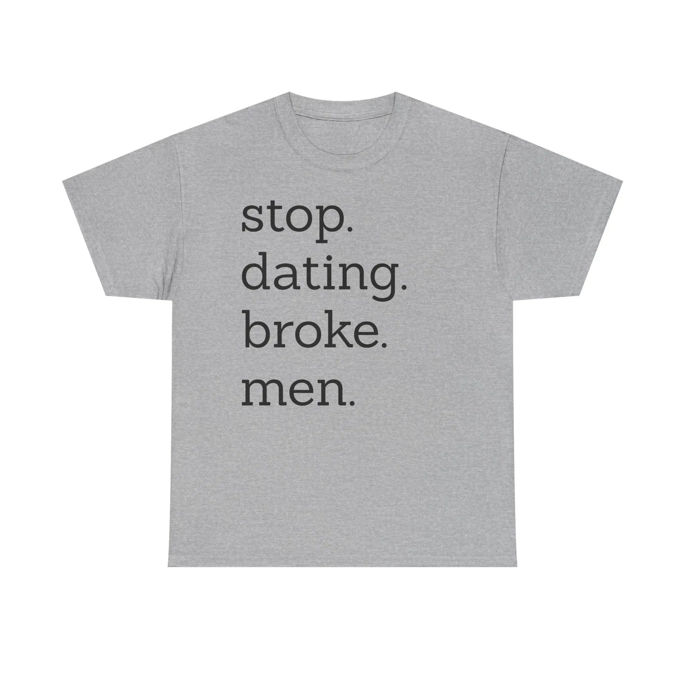 Stop Dating Broke Men Shirt - Women Empowerment Graphic Tee Printify