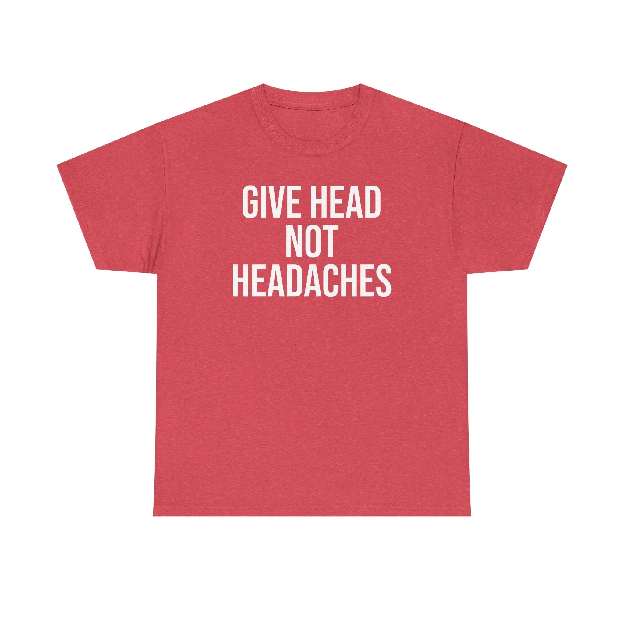 Give Head Not Headaches - Funny Slogan T-Shirt Printify