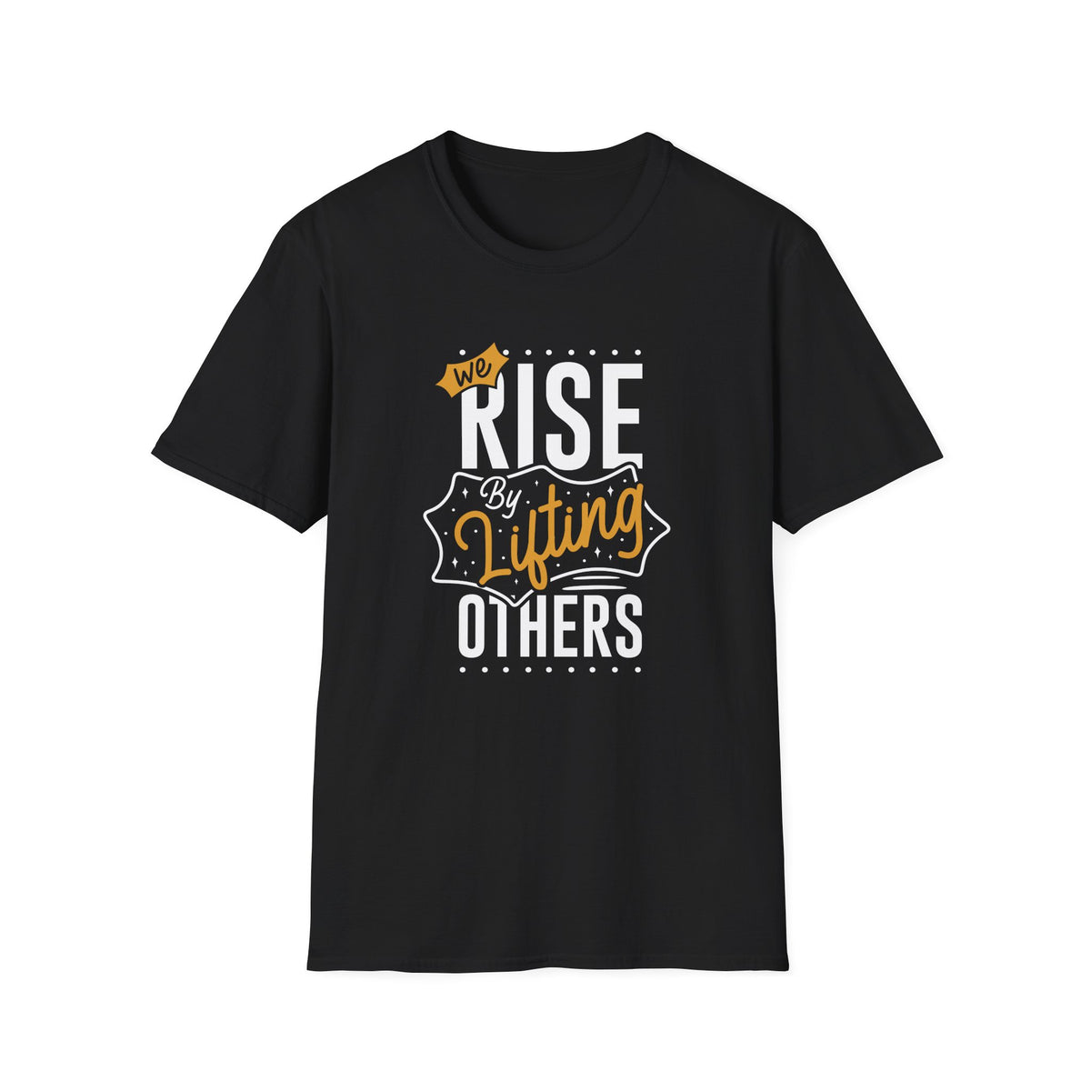 We Rise By Lifting Others - Empowerment Statement Shirt Unity