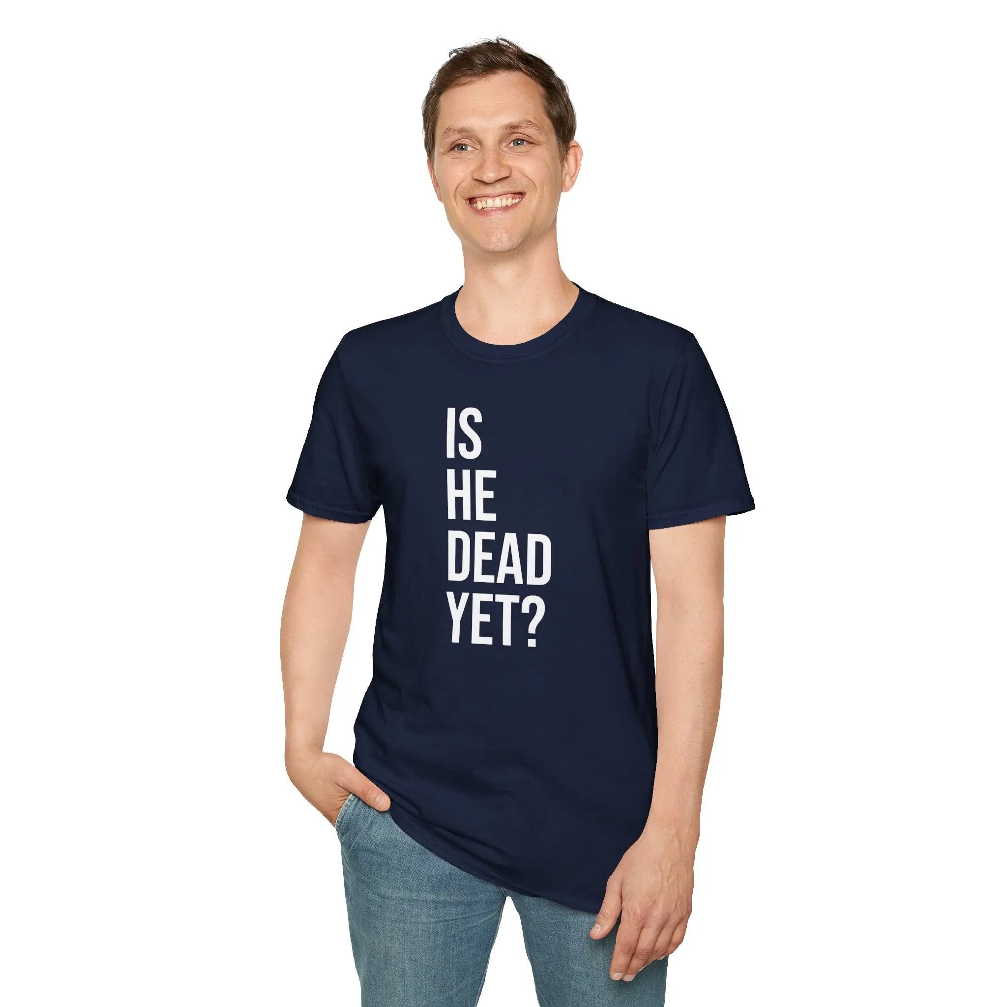 Is He Dead Yet? Tee - Funny Political Satire Shirt Printify