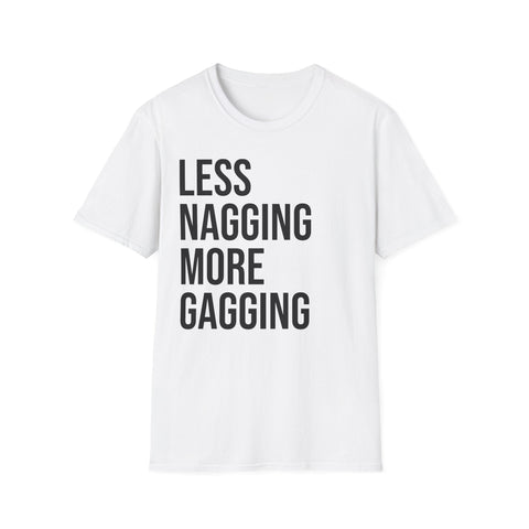 Less Nagging More Gagging T-Shirt - Adult Humor Couple Tee - Sinful Threads