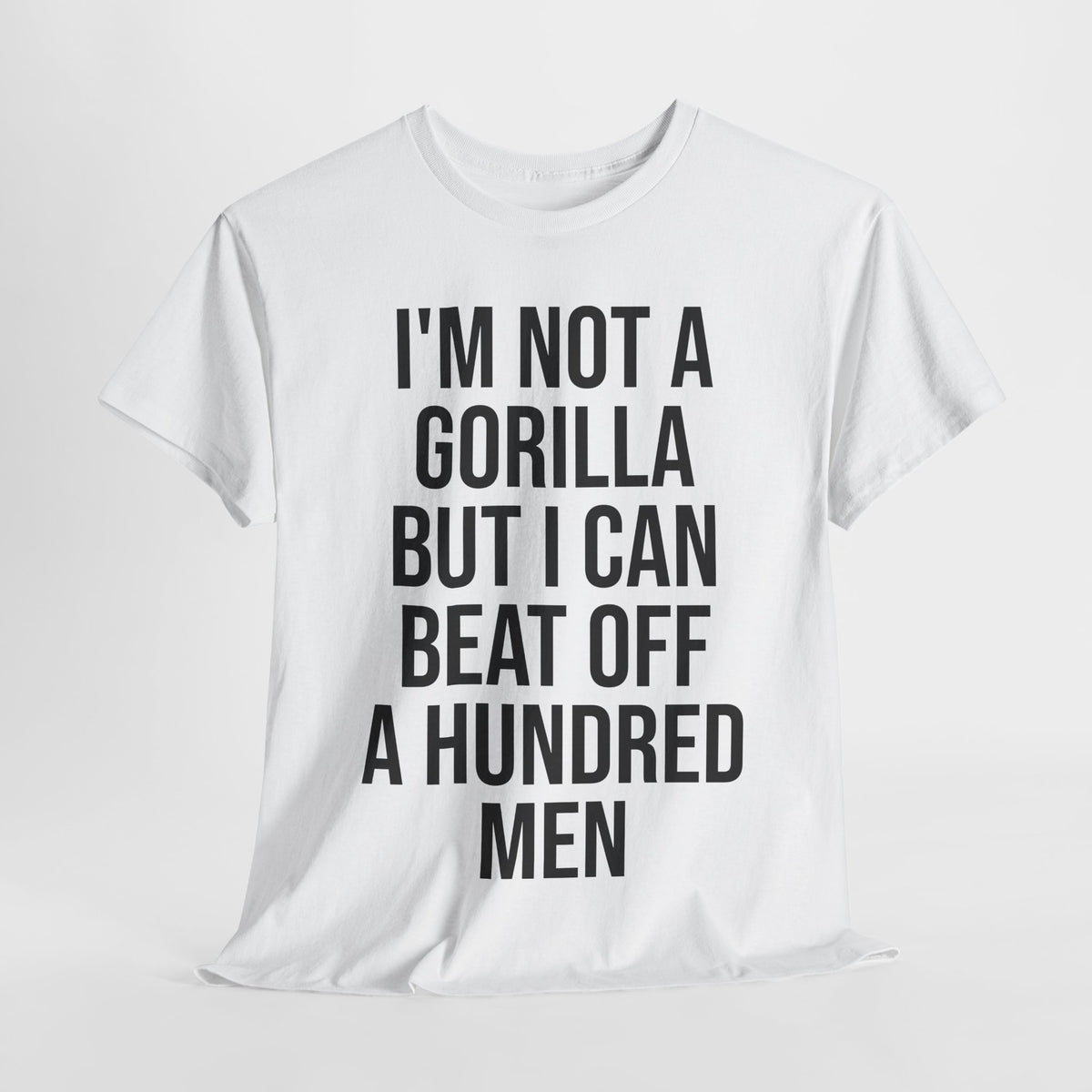I'm Not a Gorilla Beat Off 100 Men - Funny Viral Meme Tee