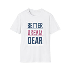 Better Dream Dear Motivational Graphic Tee - Inspire Daily