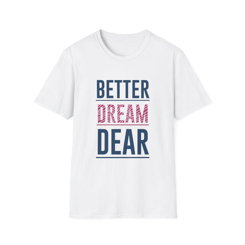 Better Dream Dear Motivational Graphic Tee - Inspire Daily