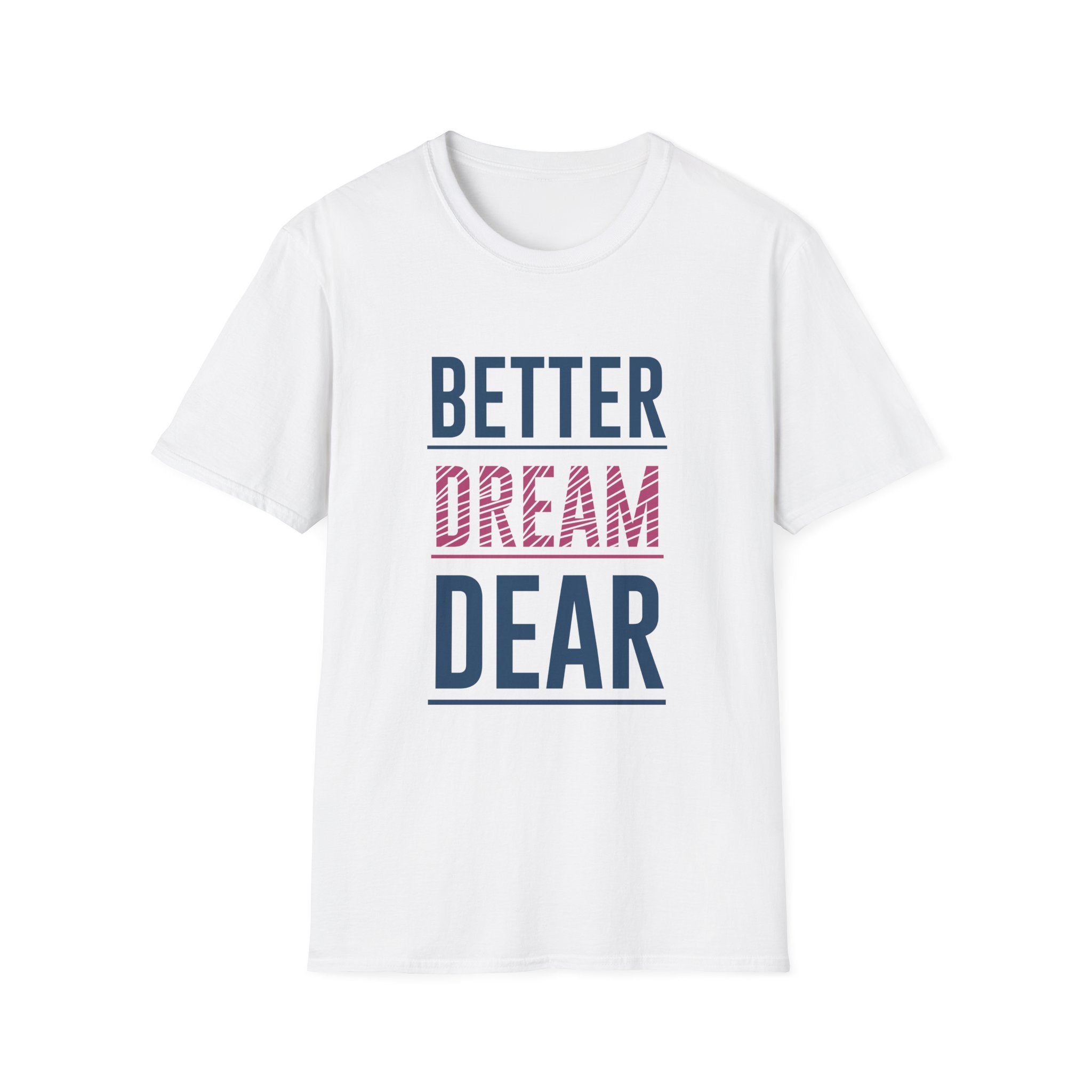 Better Dream Dear Motivational Graphic Tee - Inspire Daily - Sinful Threads