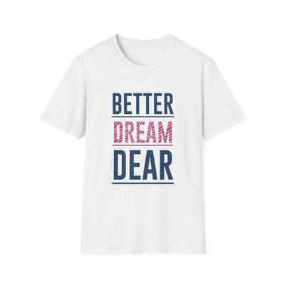 Better Dream Dear Motivational Graphic Tee - Inspire Daily - Sinful Threads