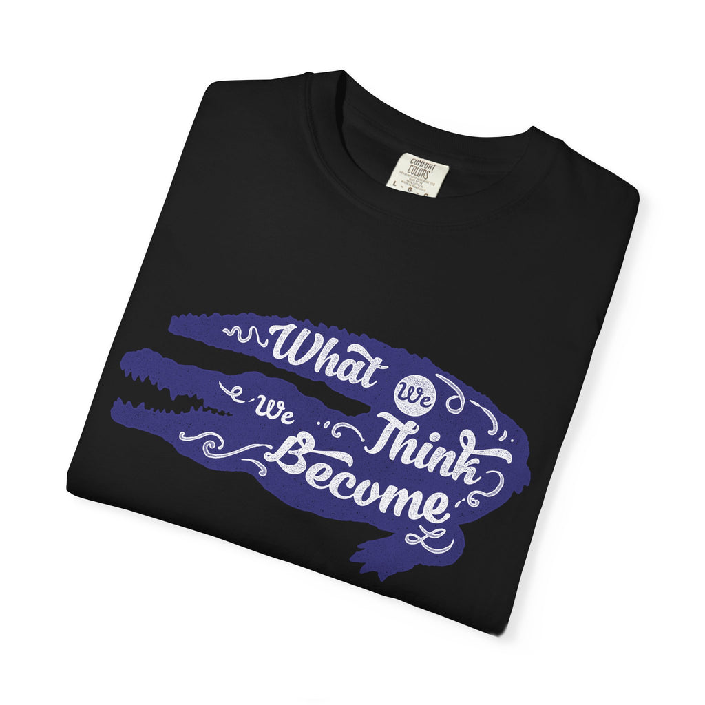 What We Think We Become Alligator Motivational T-Shirt - Sinful Threads