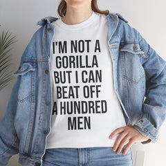 I'm Not a Gorilla Beat Off 100 Men - Funny Viral Meme Tee