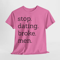 Stop Dating Broke Men Shirt - Women Empowerment Graphic Tee
