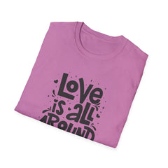 Love Is All Around Graphic Tee - Universal Love & Positivity - Sinful Threads