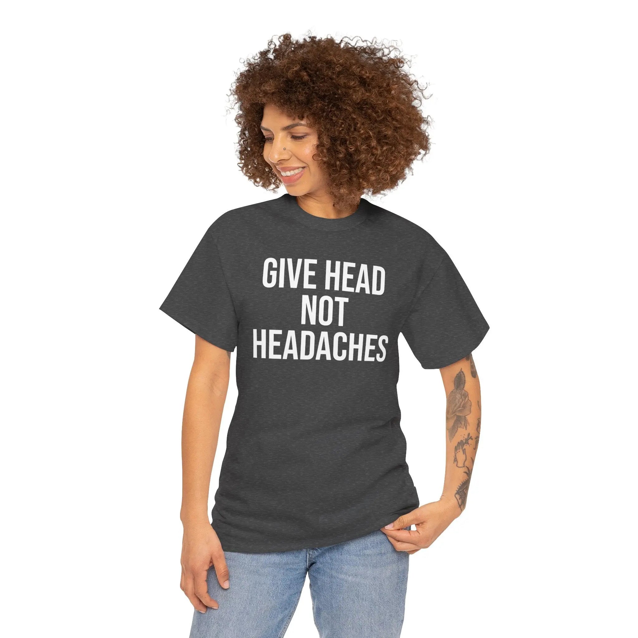 Give Head Not Headaches - Funny Slogan T-Shirt Printify