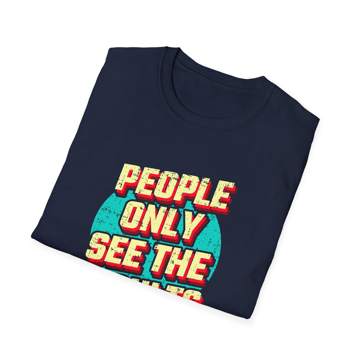 People Only See Results - Premium Motivational Graphic Tee