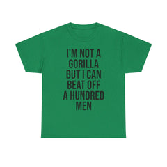 I'm Not a Gorilla Beat Off 100 Men - Funny Viral Meme Tee