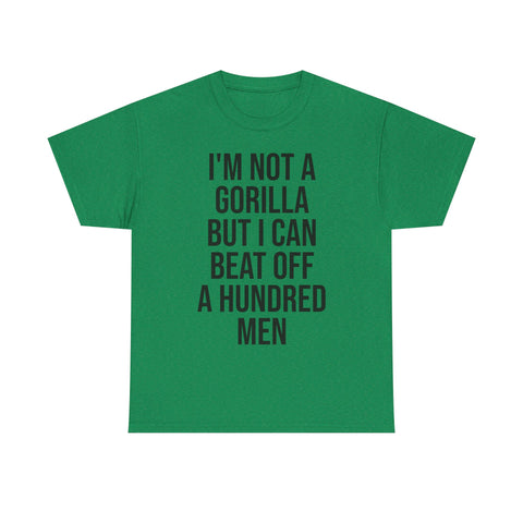 I'm Not a Gorilla Beat Off 100 Men - Funny Viral Meme Tee
