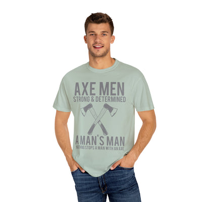 Axe Men Strong and Determined a Man's Man T-Shirt - Sinful Threads