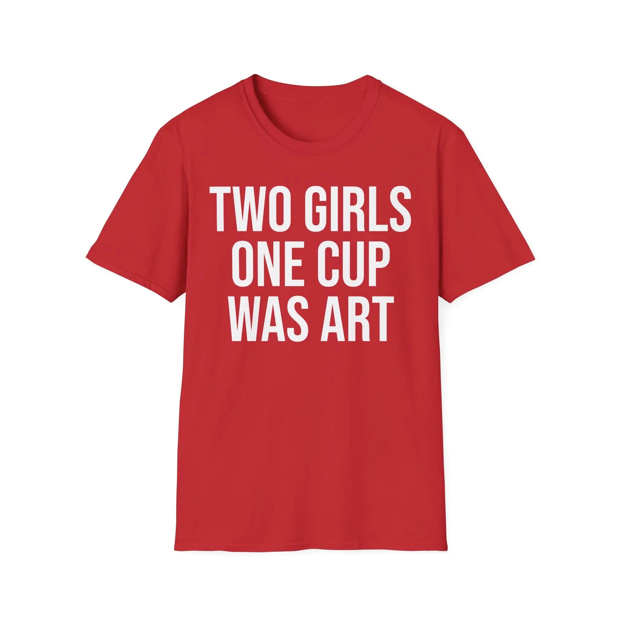 2 Girls 1 Cup Was Art - Funny Statement Shirt Printify