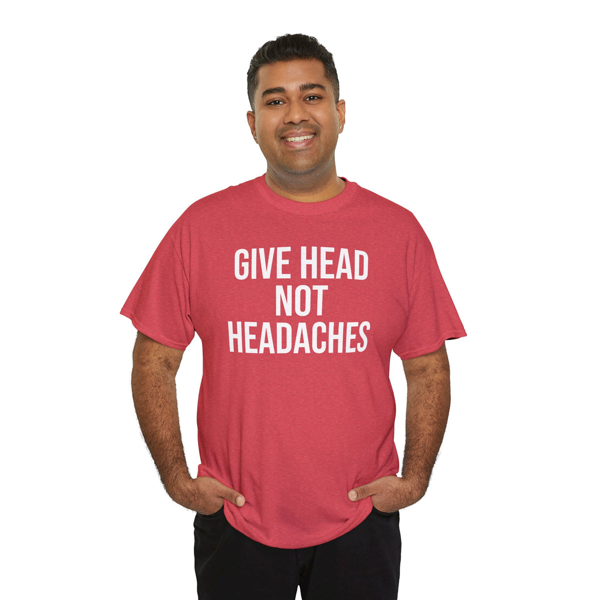 Give Head Not Headaches - Funny Slogan T-Shirt