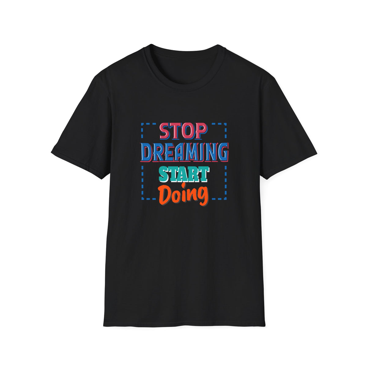 Stop Dreaming Start Doing Motivational Printed Tee - Action