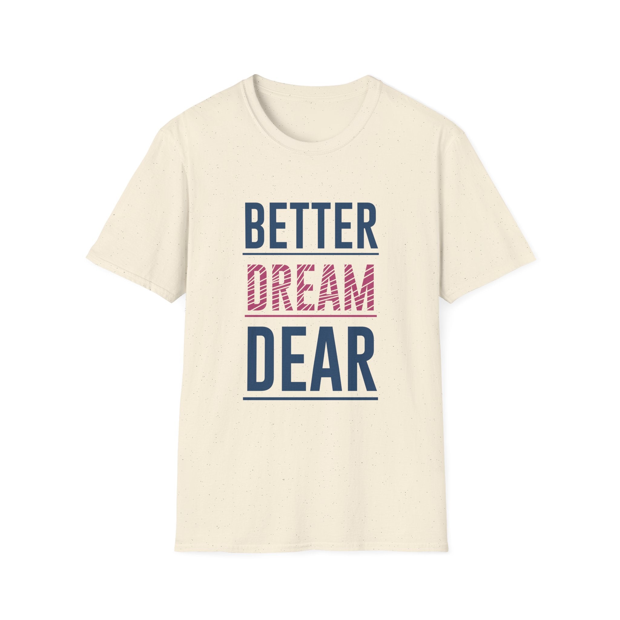 Better Dream Dear Motivational Graphic Tee - Inspire Daily - Sinful Threads