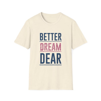 Better Dream Dear Motivational Graphic Tee - Inspire Daily - Sinful Threads