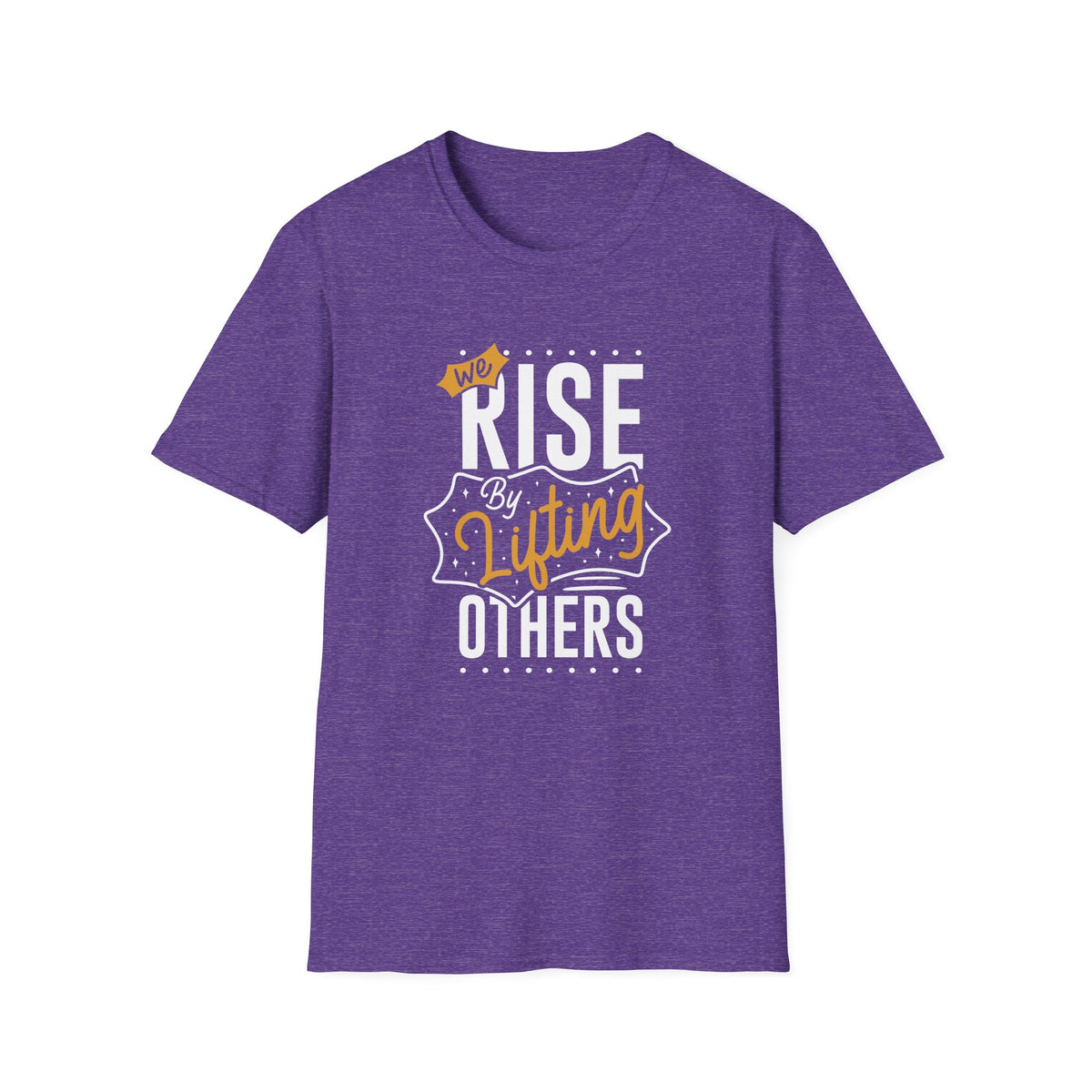 We Rise By Lifting Others - Empowerment Statement Shirt Unity