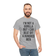 I'm Not a Gorilla Beat Off 100 Men - Funny Viral Meme Tee