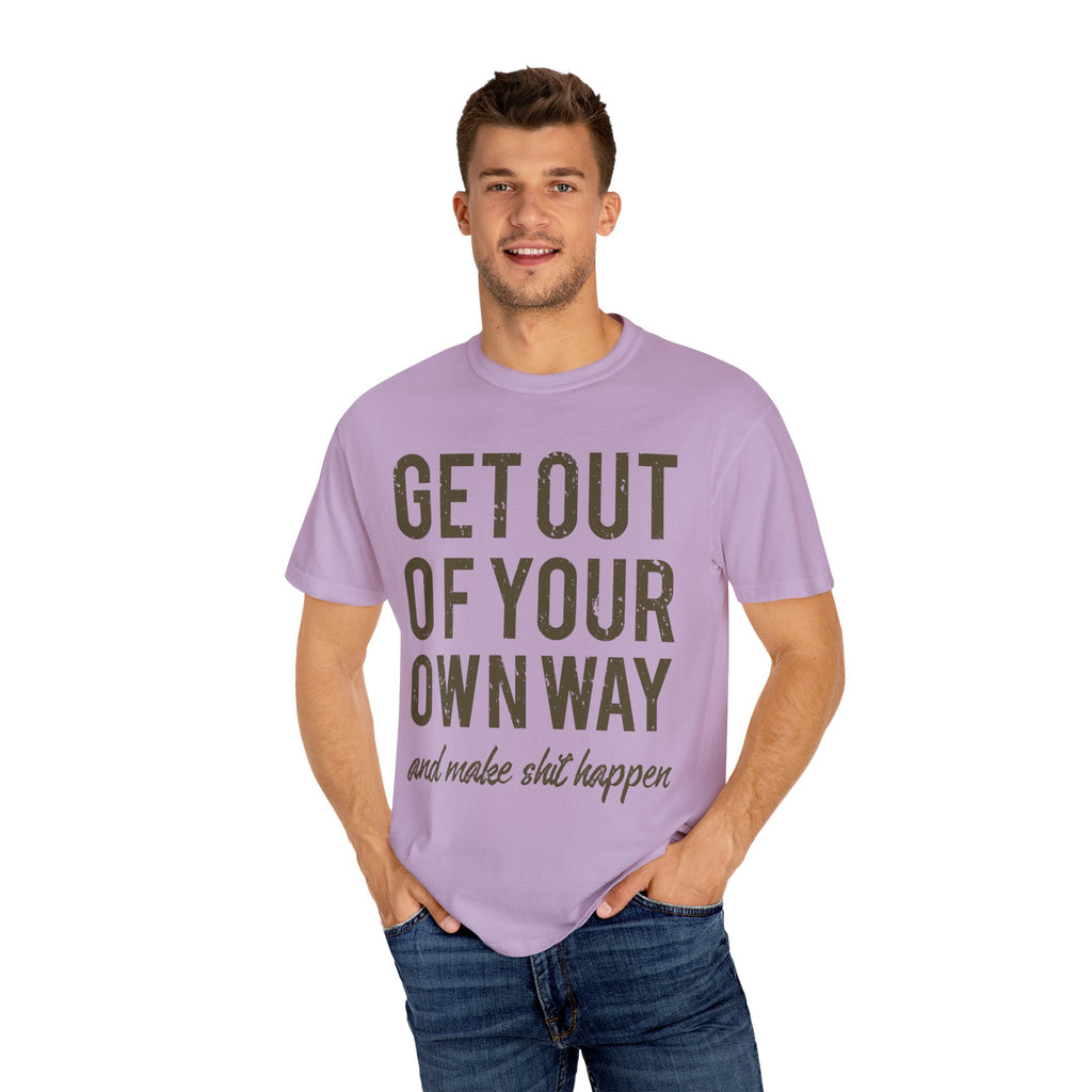 Get Out Of Your Own Way Motivation Slogan Graphic T-Shirt - Sinful Threads