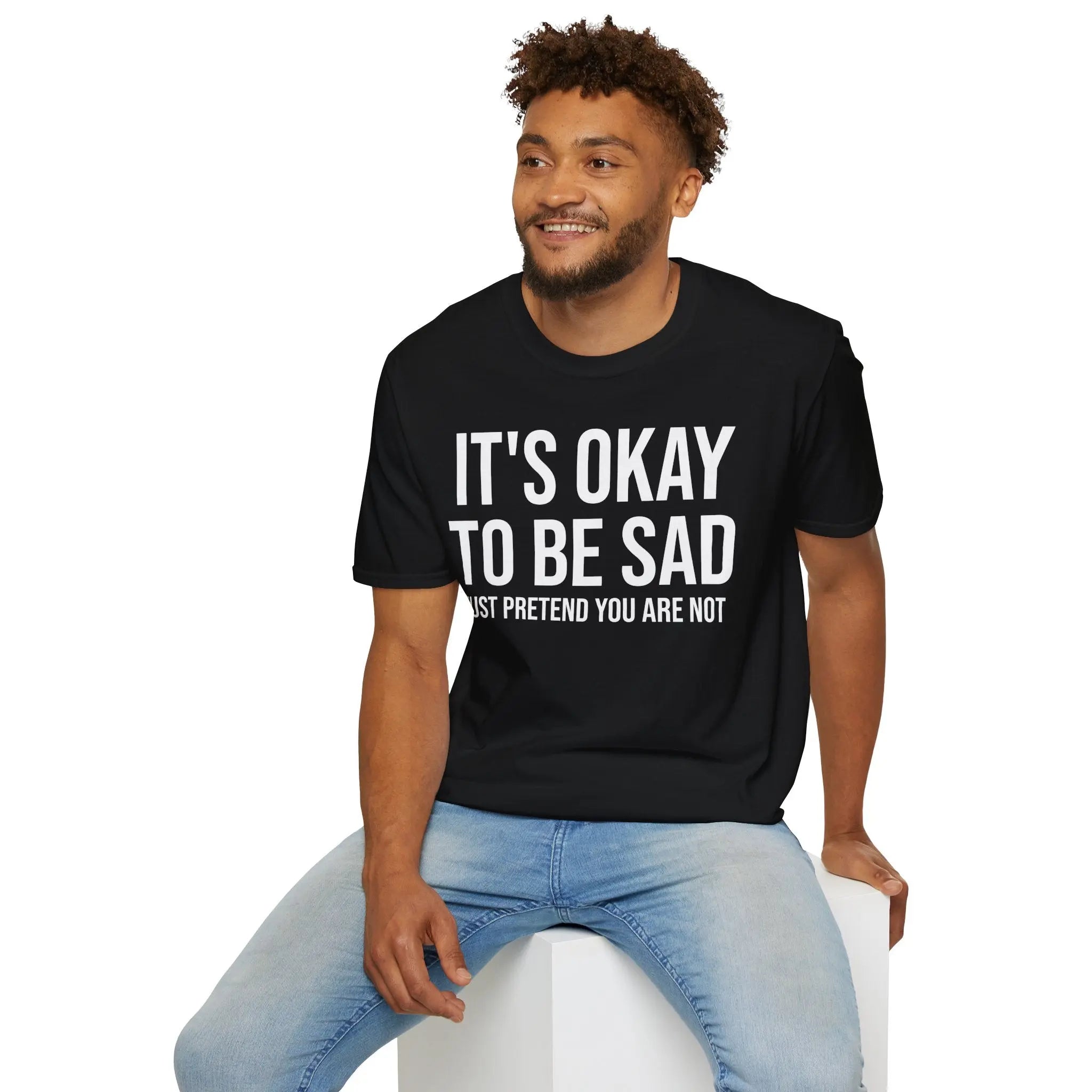 Okay to Be Sad Tshirt - Pretend Happy Mental Health Humor Printify