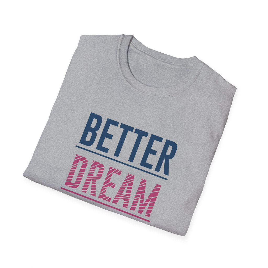 Better Dream Dear Motivational Graphic Tee - Inspire Daily - Sinful Threads