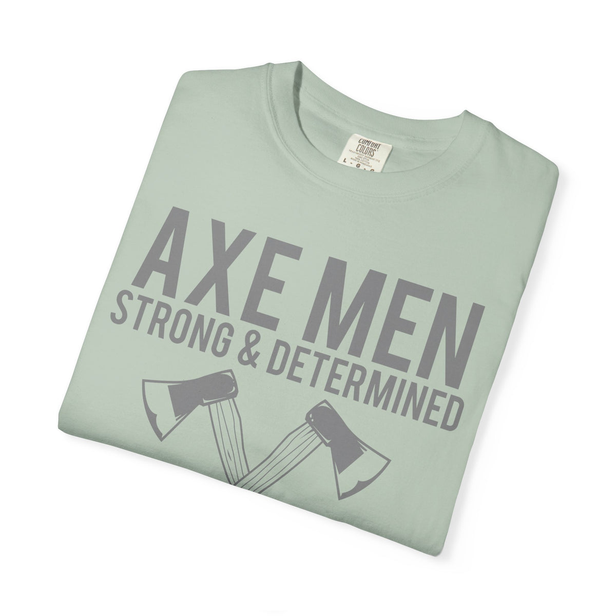 Axe Men Strong and Determined a Man's Man T-Shirt - Sinful Threads