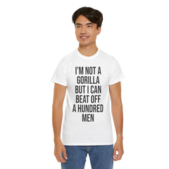 I'm Not a Gorilla Beat Off 100 Men - Funny Viral Meme Tee