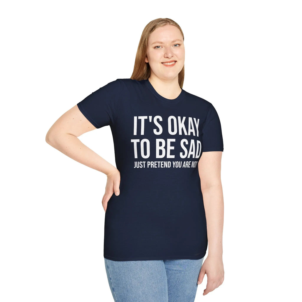 Okay to Be Sad Tshirt - Pretend Happy Mental Health Humor Printify