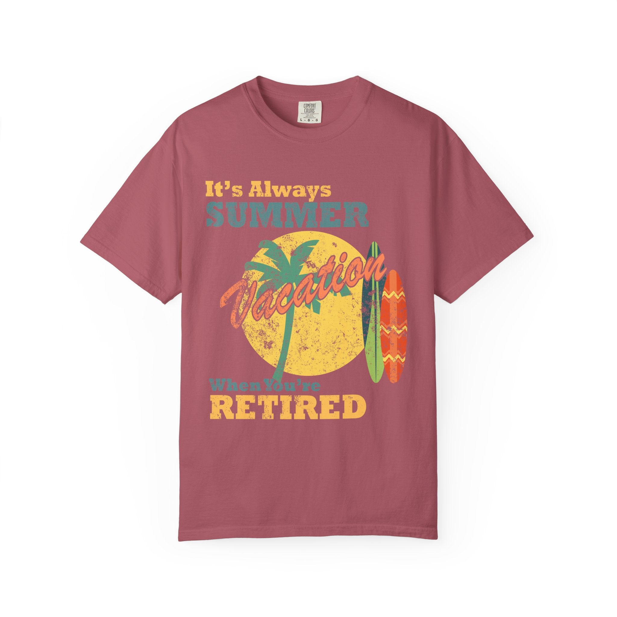 It Is Always Summer When You're Retired Vacation T-Shirt - Sinful Threads