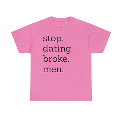Stop Dating Broke Men Shirt - Women Empowerment Graphic Tee Printify