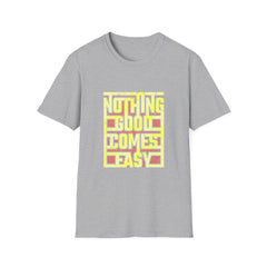 Nothing Good Comes Easy Perseverance Graphic Tee - Work Ethic - Sinful Threads