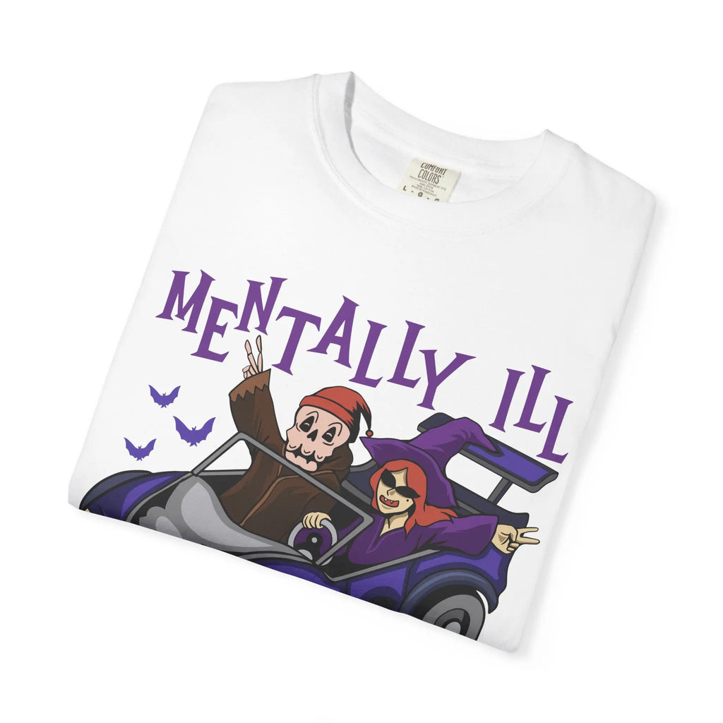 Mentally Ill Tee - Chill Halloween Funny Gift Shirt - Sinful Threads