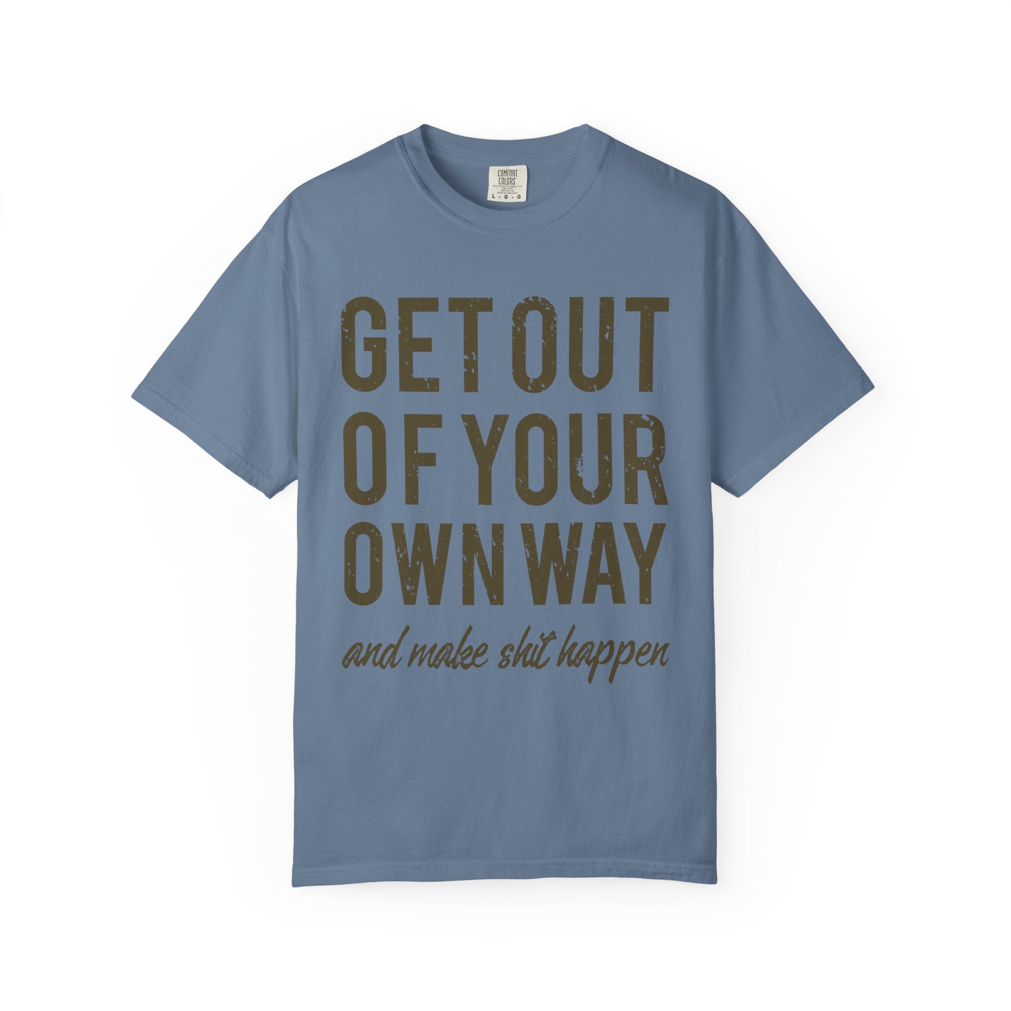 Get Out Of Your Own Way Motivation Slogan Graphic T-Shirt - Sinful Threads