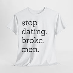 Stop Dating Broke Men Shirt - Women Empowerment Graphic Tee
