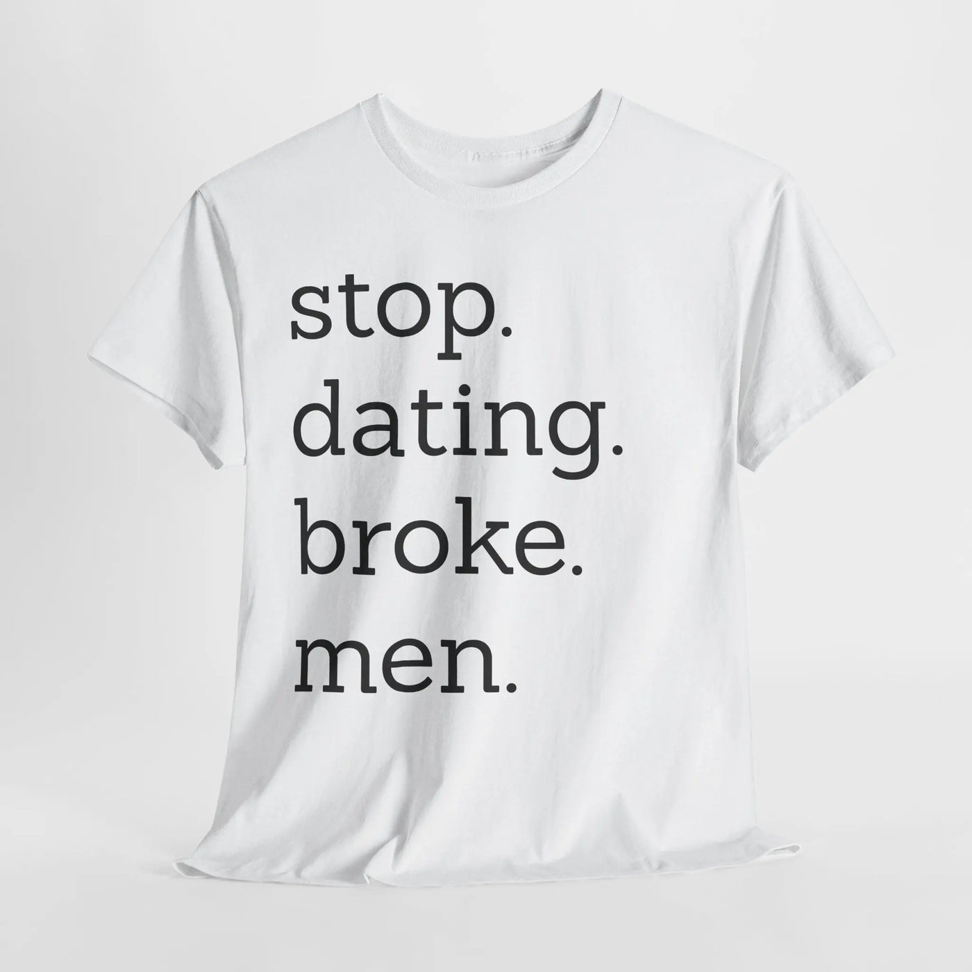 Stop Dating Broke Men Shirt - Women Empowerment Graphic Tee Printify