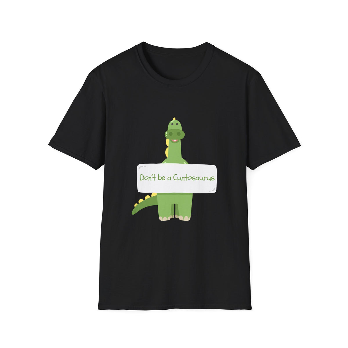 Black t-shirt with a green dinosaur graphic and text don't be a cuntosaurus on a white background