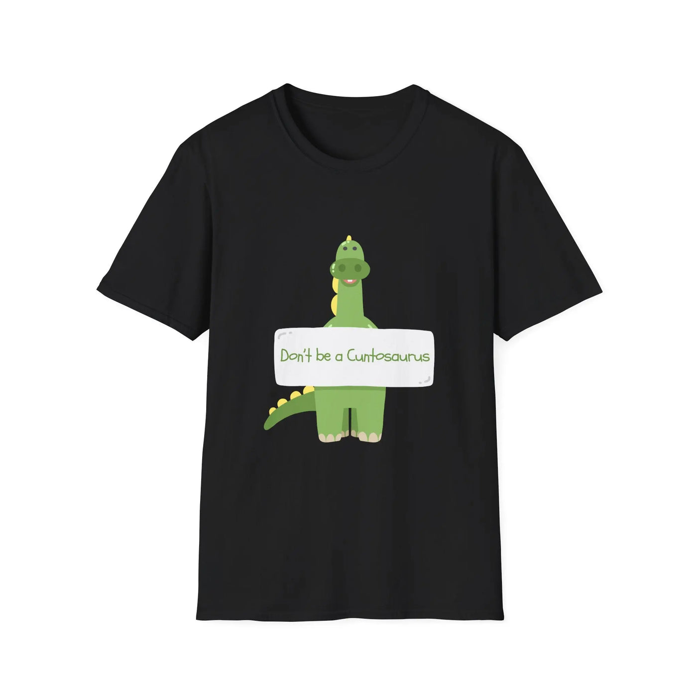 Black t-shirt with a green dinosaur graphic and text don't be a cuntosaurus on a white background