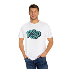 Happy Graphic Tee - Be Happy Shirt - Positive Vibes Gift
