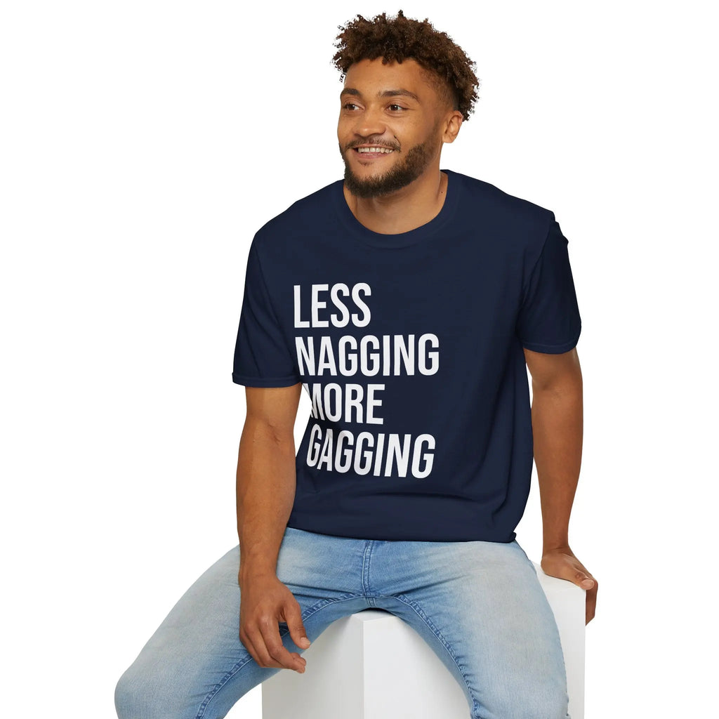 Less Nagging More Gagging T-Shirt - Adult Humor Couple Tee Printify